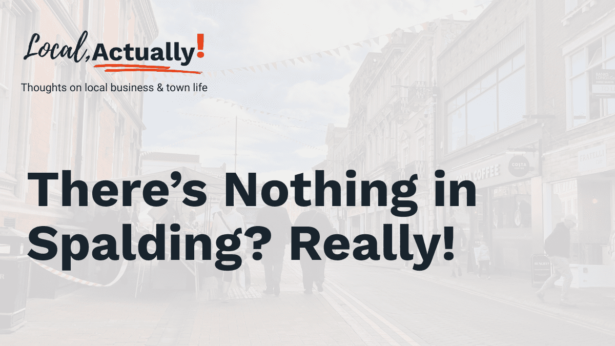 Local, Actually: Why ‘There’s Nothing in Spalding’ Misses the Point